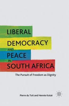 Paperback Liberal Democracy and Peace in South Africa: The Pursuit of Freedom as Dignity Book