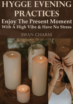 Paperback Hygge Evening Practices - Enjoy The Present Moment With a High Vibe And Have No Stress Book