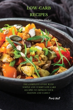 Paperback LOW-CARB RECIPES Hot Vegetable Dishes: The Complete Guide with Simple and Yummy Low-Carb Recipes to Impress Your Friends And Family Book