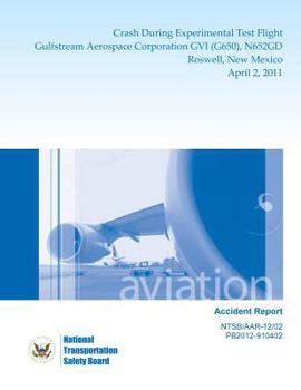 Paperback Aircraft Accident Report: Crash During Experimental Test Flight Gulfstream Aerospace Corporation GVI (G650), N652GD Roswell, New Mexico April 2, Book