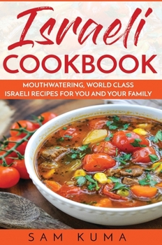 Hardcover Israeli Cookbook: Mouthwatering, World Class Israeli Recipes for You and Your Family Book