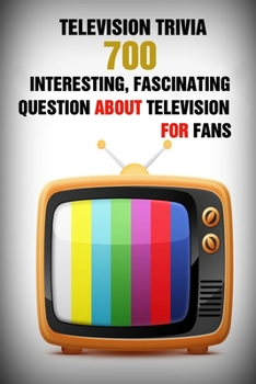 Paperback Television Trivia: 700 Interesting, Fascinating Question About Television For Fans Book