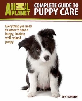 Hardcover Complete Guide to Puppy Care: Everything You Need to Know to Have a Happy, Healthy Well-Trained Puppy Book