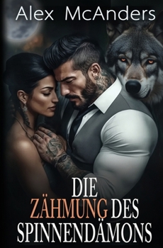 Die Zähmung des Spinnendämons: Eine Mafia-Wolfswandler-Romanze (Mafia-Alphawölfe) (German Edition)