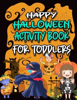 Happy Halloween Activity Book for Toddlers: Best Gift for Halloween, Halloween Coloring and Activity Book for Kids