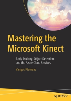 Paperback Mastering the Microsoft Kinect: Body Tracking, Object Detection, and the Azure Cloud Services Book