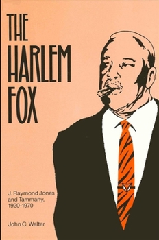 The Harlem Fox: J. Raymond Jones and Tammany, 1920-1970 (S U N Y Series in Afro-American Studies)