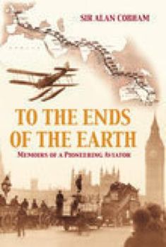 Paperback To the Ends of the Earth: Memoirs of a Pioneering Aviator. Sir Alan Cobham Book