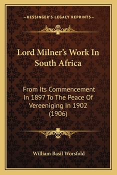Paperback Lord Milner's Work In South Africa: From Its Commencement In 1897 To The Peace Of Vereeniging In 1902 (1906) Book