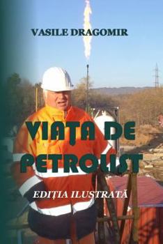 Paperback Viata de petrolist: Editia ilustrata [Romanian] Book