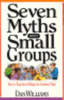 Paperback Seven Myths about Small Groups: How to Keep from Falling Into Common Traps Book
