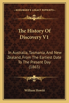 Paperback The History Of Discovery V1: In Australia, Tasmania, And New Zealand, From The Earliest Date To The Present Day (1865) Book