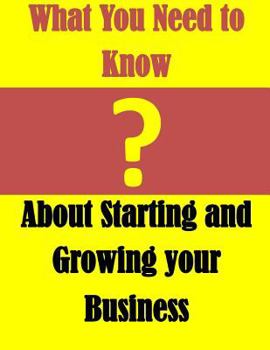 Paperback What You Need to Know: About Starting and Growing your Business Book