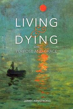Paperback Living and Dying with Purpose and Grace Book