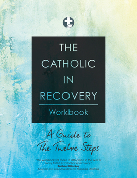 Paperback The Catholic in Recovery Workbook: A Guide to the Twelve Steps Book