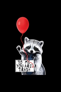 TO ME YOU ARE TRASH - cute raccoon: Blank Lined Notebook Journal for Work, School, Office | 6x9 110 page