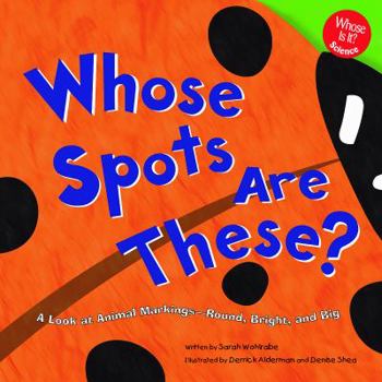 Library Binding Whose Spots Are These?: A Look at Animal Markings - Round, Bright, and Big Book