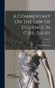 Hardcover A Commentary On The Law Of Evidence In Civil Issues; Volume 1 Book