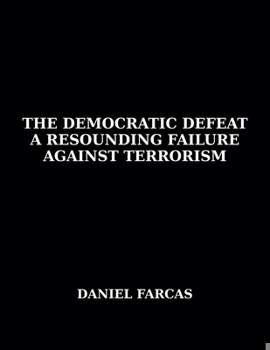 Paperback The Democratic Defeat a Resounding Failure zAgainst Terrorism Book