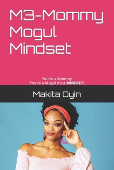 Paperback M3-Mommy Mogul Mindset: You're a Mommy You're a Mogul It's a MINDSET! Book