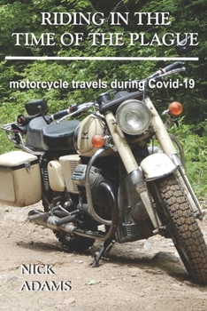 Paperback Riding in the Time of the Plague: motorcycle travels during Covid-19 Book