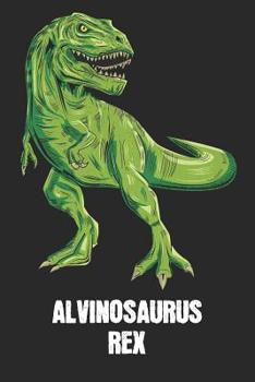 Paperback Alvinosaurus Rex: Alvin - T-Rex Dinosaur Notebook - Blank Ruled Personalized & Customized Name Prehistoric Tyrannosaurus Rex Notebook Jo Book