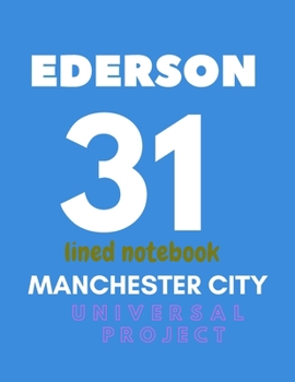 Manchester City lined notebook EDERSON 31: Soccer Jurnal, Great Diary and Jurnal For very Fans, lined notebook 8.5x 11 110 pages