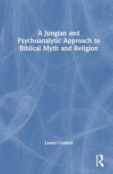 Hardcover A Jungian and Psychoanalytic Approach to Biblical Myth and Religion Book