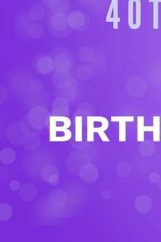 Happy 40th Birthday: 40th Birthday Gift / Journal / Notebook / Diary / Unique Greeting & Birthday Card Alternative