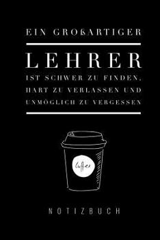 Paperback Ein Grossartiger Lehrer Ist Schwer Zu Finden, Hart Zu Verlassen Und Unmöglich Zu Vergessen Notizbuch: A5 52 Wochen Kalender als Geschenk für Lehrer - [German] Book