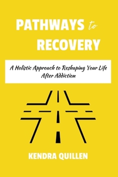Paperback Pathways to Recovery: A Holistic Approach to Reshaping Your Life After Addiction Book