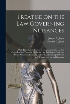 Paperback Treatise on the Law Governing Nuisances: With Particular Reference to Its Application to Modern Conditions and Covering the Entire Law Relating to Pub Book