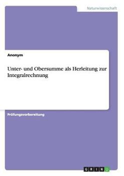 Paperback Unter- und Obersumme als Herleitung zur Integralrechnung [German] Book