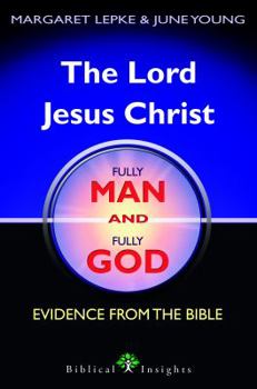 Paperback The Lord Jesus Christ Fully Man and Fully God: Evidence from the Bible Book