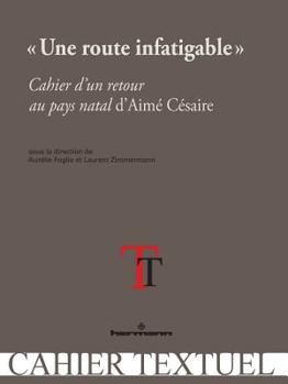 Paperback Une route infatigable: Cahier d'un retour au pays natal d'Aimé Césaire (HR.CAHIER TEXT.) (French Edition) [French] Book