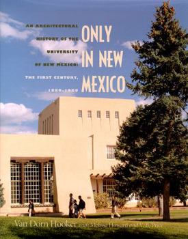 Hardcover Only in New Mexico: An Architectural History of the University of New Mexico. The First Century, 1889-1989 Book