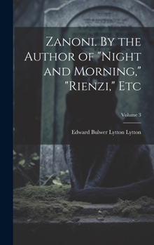 Hardcover Zanoni. By the Author of "Night and Morning," "Rienzi," etc; Volume 3 Book