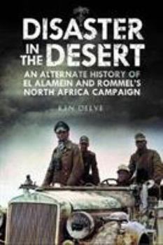 Hardcover Disaster in the Desert: An Alternate History of El Alamein and Rommel's North Africa Campaign Book