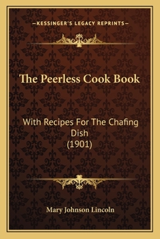 Paperback The Peerless Cook Book: With Recipes For The Chafing Dish (1901) Book