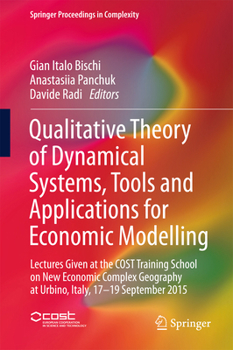 Qualitative Theory of Dynamical Systems, Tools and Applications for Economic Modelling: Lectures Given at the Cost Training School on New Economic Complex Geography at Urbino, Italy, 17-19 September 2
