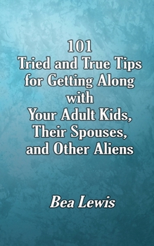 Paperback 101 Tried and True Tips for Getting Along with Your Adult Kids, Their Spouses, and Other Aliens Book