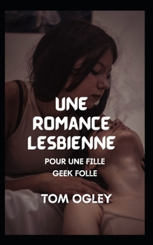 Une romance lesbienne: POUR UNE FILLE GEEK FOLLE