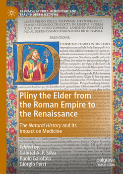 Pliny the Elder from the Roman Empire to the Renaissance: The Natural History and its Impact on Medicine (Palgrave Studies in Medieval and Early Modern Medicine)