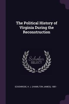 Paperback The Political History of Virginia During the Reconstruction Book