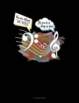 Paperback You Are Nothing But Treble All You Do Is Bring Us Down: 8 Column Ledger Book