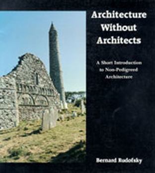Paperback Architecture Without Architects: A Short Introduction to Non-Pedigreed Architecture Book