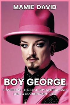 Paperback Boy George: Unveiling the Real Boy George and His Extraordinary Life Book