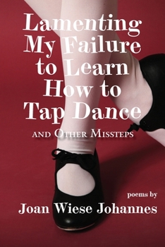 Paperback Lamenting My Failure to Learn How to Tap Dance: And Other Missteps Book