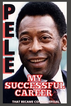 Paperback Pele: My Successful Career That Became Controversial Book