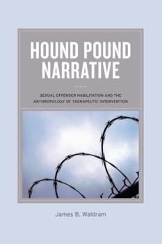Paperback Hound Pound Narrative: Sexual Offender Habilitation and the Anthropology of Therapeutic Intervention Book
